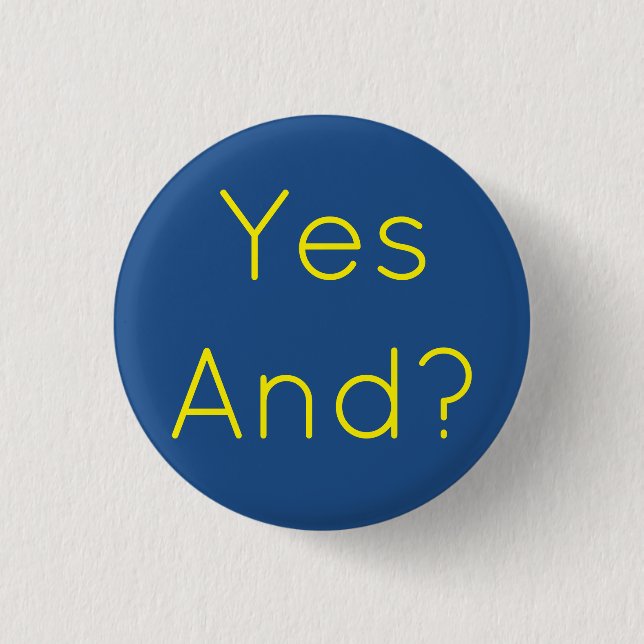 Yes And? Button (Front)