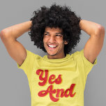 Yes And Improv Comedy Club Comedian T-Shirt<br><div class="desc">Yes And. A cool rule of improvisational theater used by comedians in a comedy troupe. When acting,  use improv rules when performing funny sketches.</div>