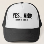 Yes... And!, Learn It.  Live It. Trucker Hat at Zazzle