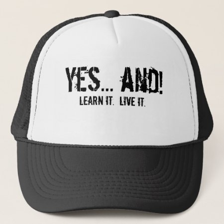 Yes... And!, Learn It.  Live It. Trucker Hat