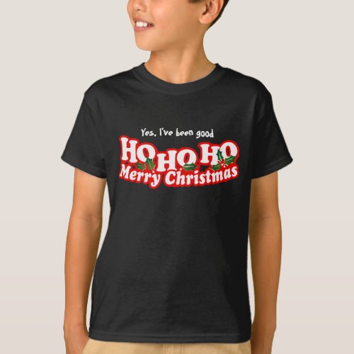Yes been good ho ho ho merry christmas T_Shirt