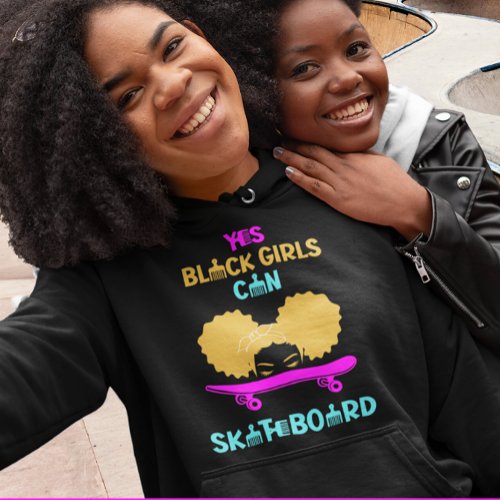 YES BLACK GIRLS CAN Skateboard Hoodie