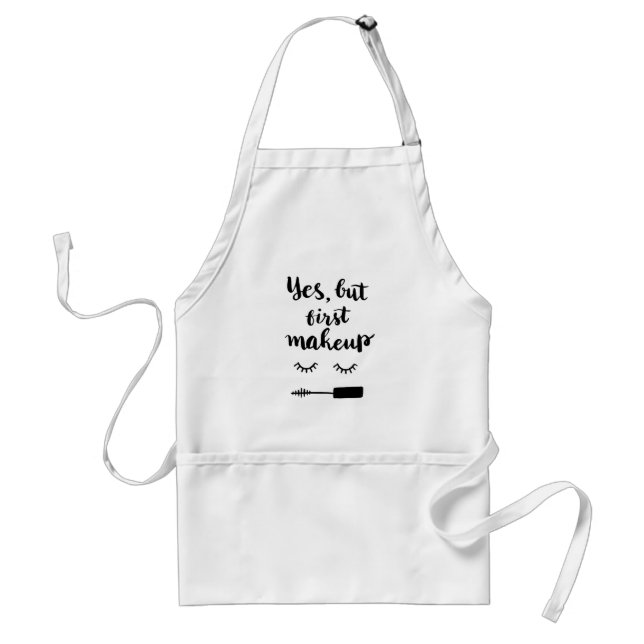 Yes But First Makeup Adult Apron (Front)