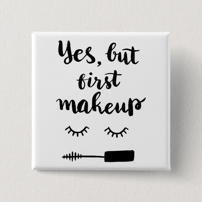 Yes But First Makeup Button (Front)