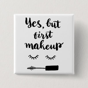 Yes But First Makeup Button