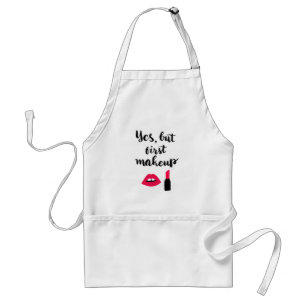 Yes But First Makeup   Cute Phrase Adult Apron