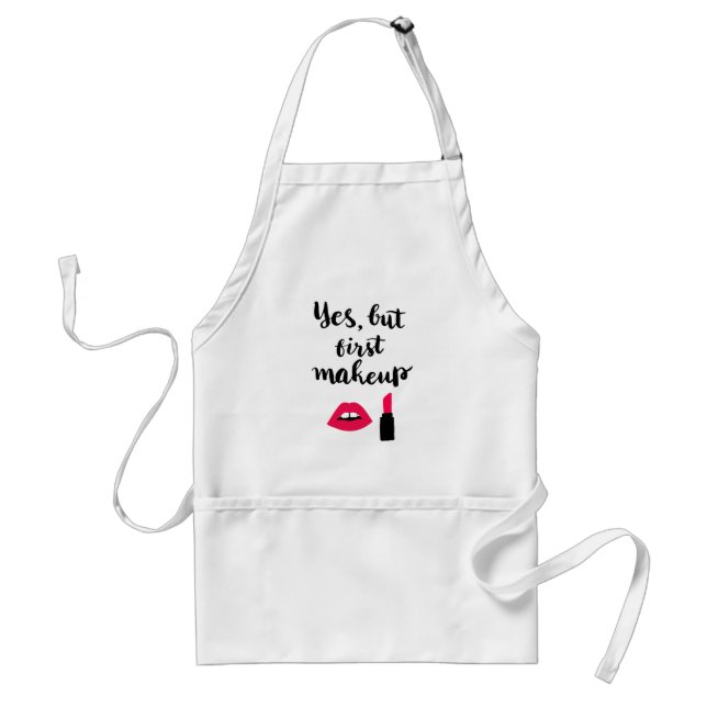 Yes But First Makeup | Cute Phrase Adult Apron (Front)