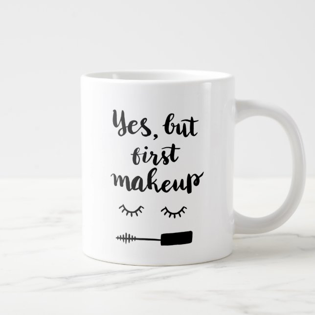 Yes But First Makeup Giant Coffee Mug (Right)