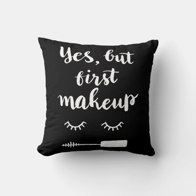 Yes But First Makeup Throw Pillow (Front)