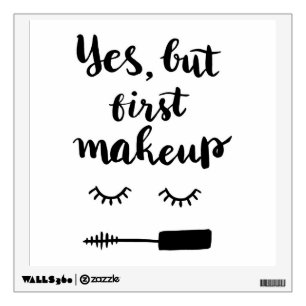 Yes But First Makeup Wall Decal