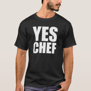 Yes Chef Funny Chef Funny Cook Saying Kitchen Cook T-Shirt