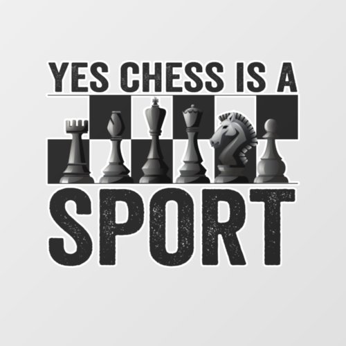 Yes Chess is a Sport Funny Chess Lovers Gift Wall Decal