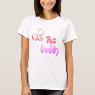 Yes, Daddy with cuffs, naughty clothing for women T-Shirt