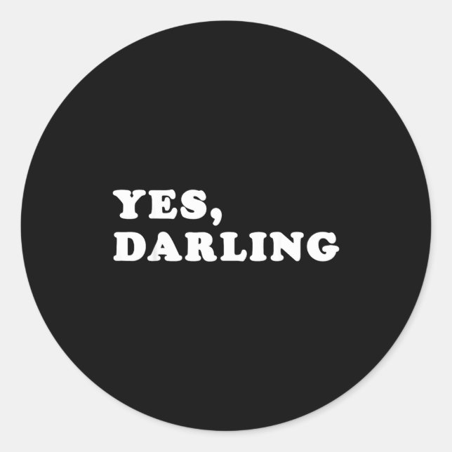 Yes Darling Funny Shirt Gift For Valentine  Classic Round Sticker (Front)