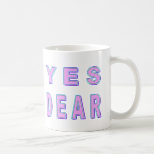 YES DEAR COFFEE MUG