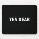 Yes Dear - Funny Sarcastic Slogan  Mouse Pad