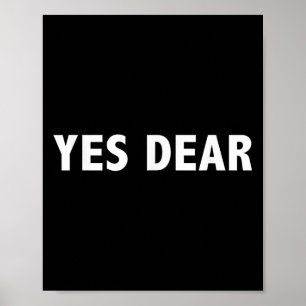 Yes Dear - Funny Sarcastic Slogan Poster