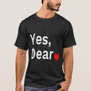Yes Dear Heart Valentines Gift For Him Men T-Shirt