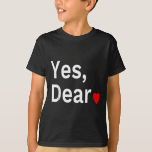 Yes Dear Heart Valentines Gift For Him Men T-Shirt