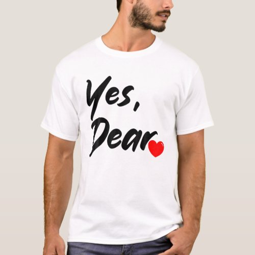 Yes Dear Heart Valentines T_Shirt