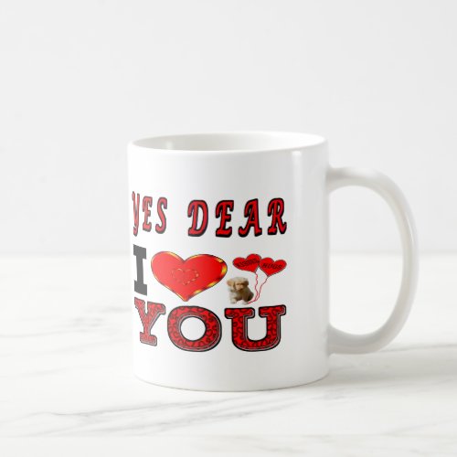 Yes Dear I Love You Coffee Mug