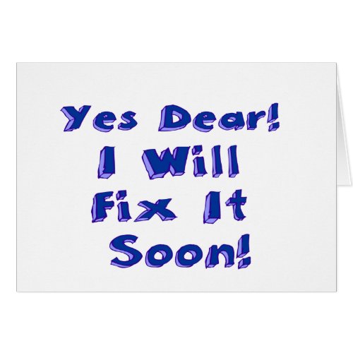 Yes Dear I Will Fix It Soon Anniversary Card