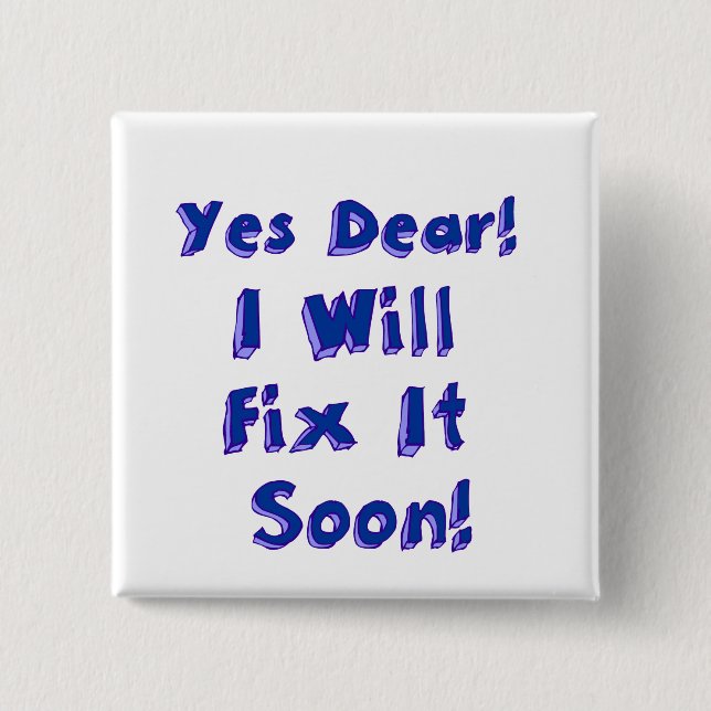 Yes Dear I Will Fix It Soon Procrastination Week Button (Front)