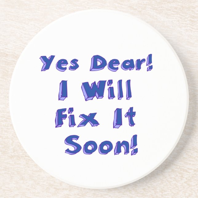Yes Dear I Will Fix It Soon Procrastination Week Drink Coaster (Front)