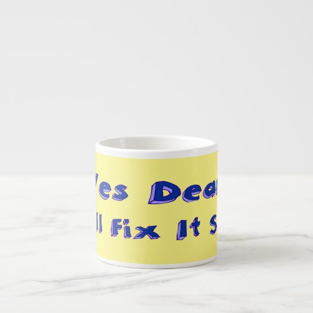 Yes Dear I Will Fix It Soon Procrastination Week Espresso Cup (Front)