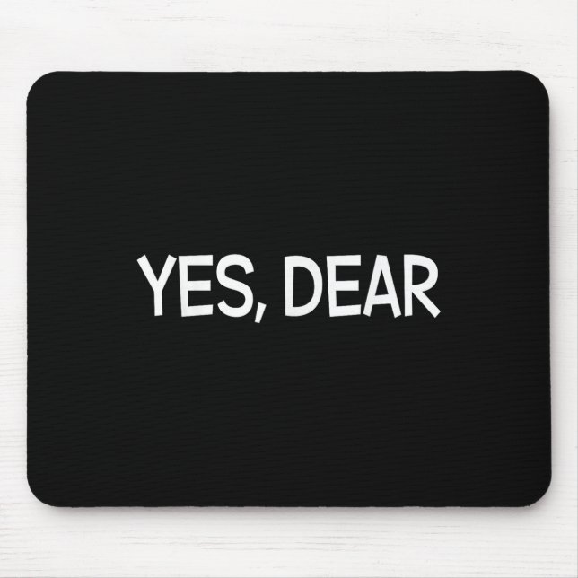 Yes Dear Irony Humor Fun  Mouse Pad (Front)