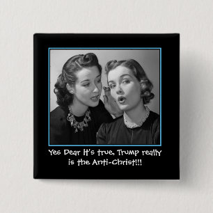 Yes Dear It's true, Trump is the Anti-Christ Button