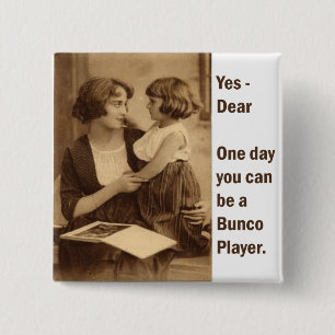 yes, dear one day you can be a bunco player pinback button