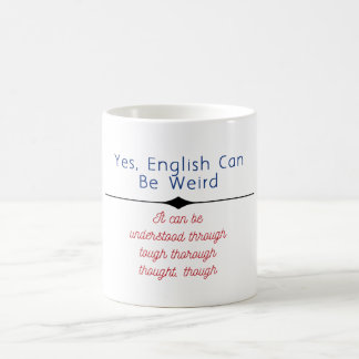 "Yes, English can be weird. It can be unders... Coffee Mug