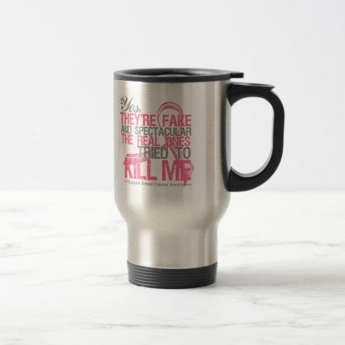 Yes Fake and Spectacular _ Breast Cancer Travel Mug