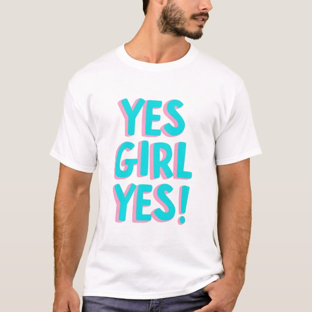 Yes girl yes T-Shirt (Front)