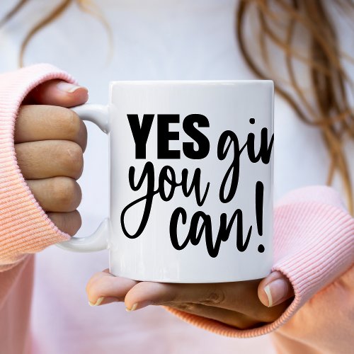 Yes Girl You Can Coffee Mug