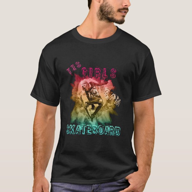 Yes Girls Can Skateboard For Sk8Ter Gurls T-Shirt (Front)