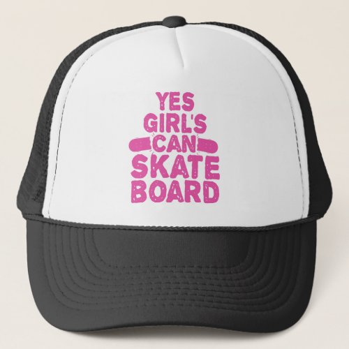 Yes Girls can SkateBoard Funny Skate Girl Lover Trucker Hat
