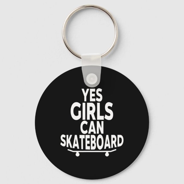 Yes Girls Can Skateboard - Funny Skateboarding  Keychain (Front)