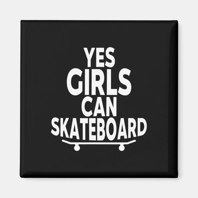 Yes Girls Can Skateboard - Funny Skateboarding  Magnet (Front)