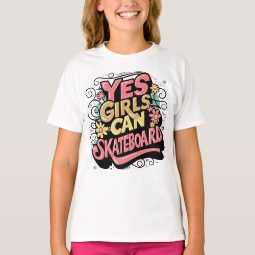 Yes Girls Can Skateboard _ Girls can do it T_Shirt