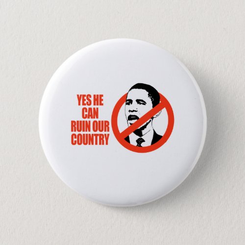 YES HE CAN RUIN OUR COUNTRY  ANTI_OBAMA T_SHIRT BUTTON