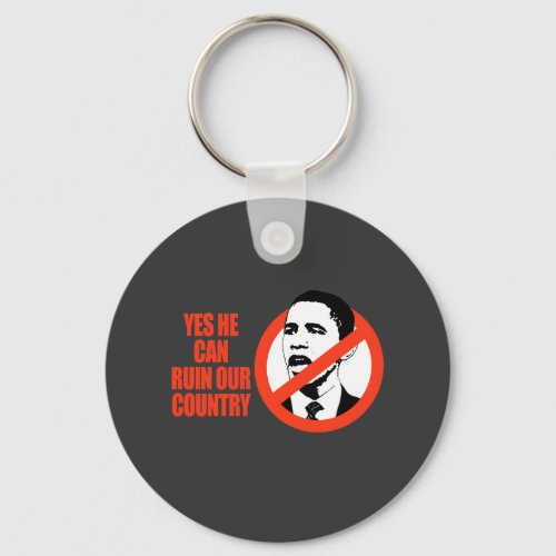 YES HE CAN RUIN OUR COUNTRY  ANTI_OBAMA T_SHIRT KEYCHAIN
