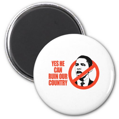 YES HE CAN RUIN OUR COUNTRY  ANTI_OBAMA T_SHIRT MAGNET