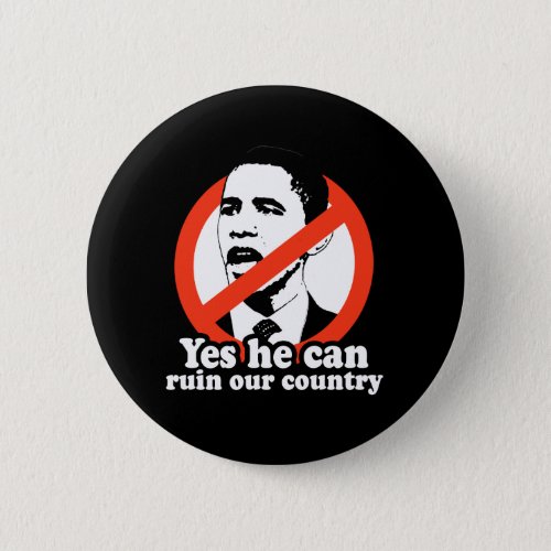 YES HE CAN RUIN OUR COUNTRY PINBACK BUTTON