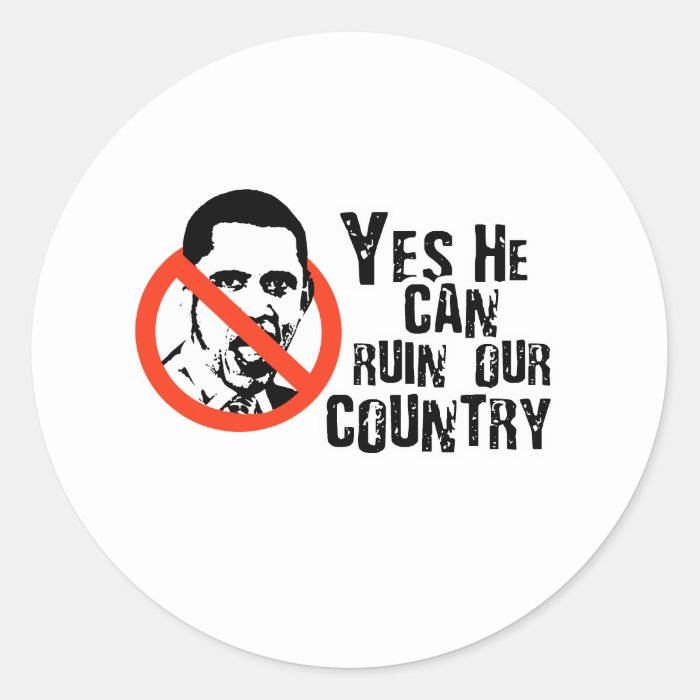YES HE CAN RUIN OUR COUNTRY ROUND STICKERS