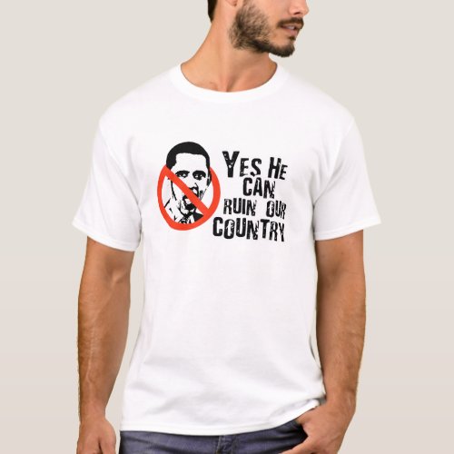 YES HE CAN RUIN OUR COUNTRY T_Shirt