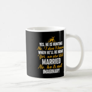 Yes He Is Hunting No He Is Not Imaginary - Hunter' Coffee Mug