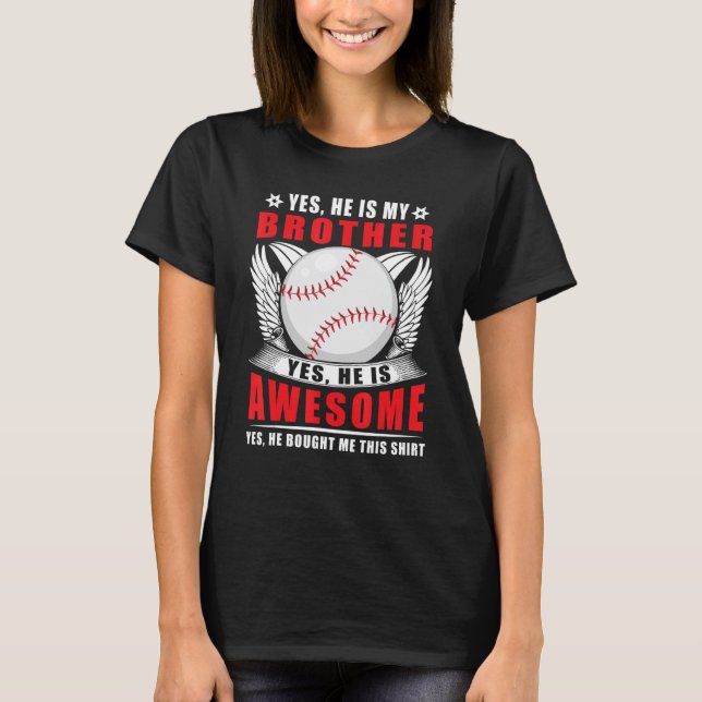 Yes He Is My Brother Yes He Is Awesome Yes He Boug T-Shirt (Front)