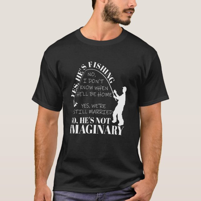 Yes He's Fishing T-Shirt (Front)